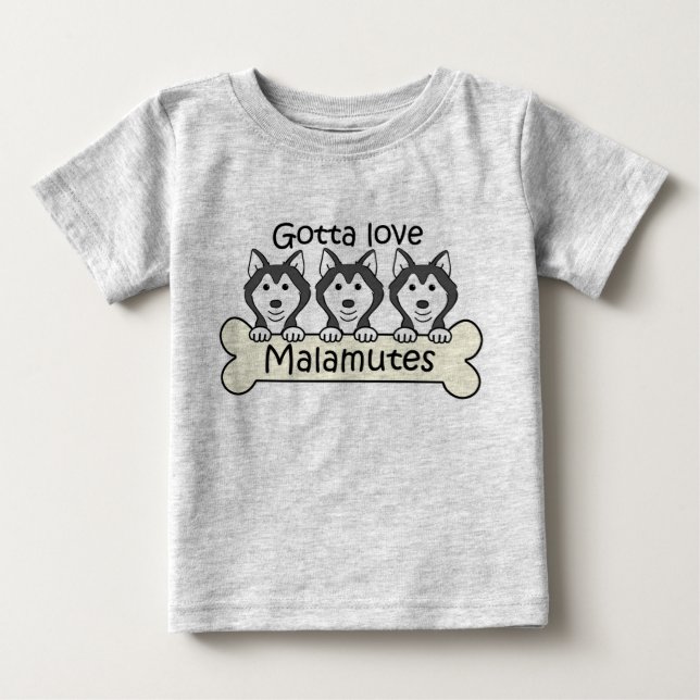 Gotta Love Malamutes Baby T-Shirt (Front)