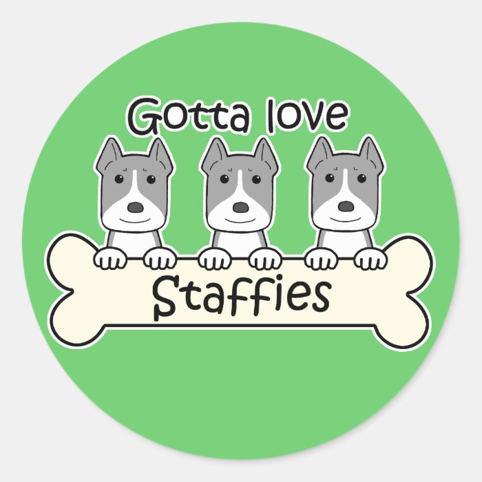 Gotta Love Staffies Round Sticker