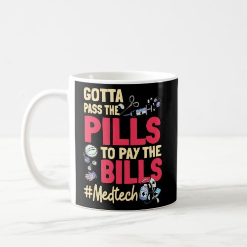 Gotta Pass The Pills To Pay The Bill Med Tech Coffee Mug
