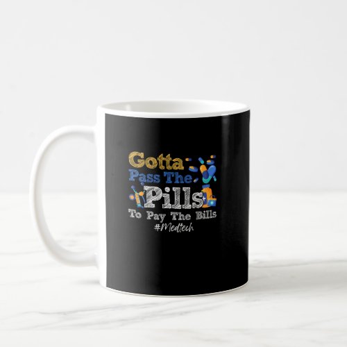 Gotta Pass The Pills To Pay The Bill Med Tech Medi Coffee Mug