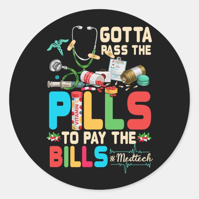 Gotta Pass The Pills To Pay The Bill Med Tech Stet Classic Round Sticker (Front)