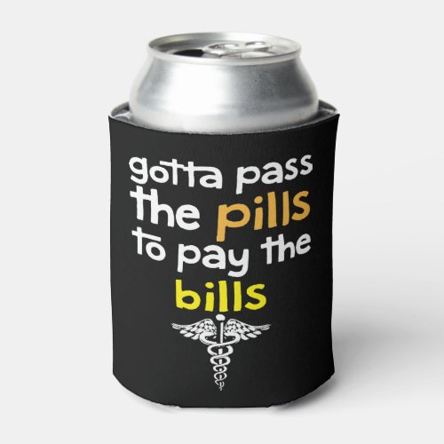 gotta pass the pills to pay the bills can cooler