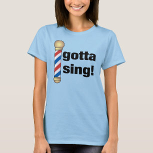 Gotta Sing Barbershop Gift T-Shirt