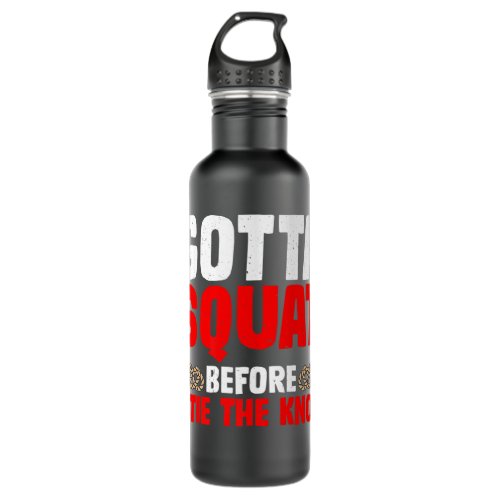 Gotta Squat Before I Tie The Knot ________ gifts Stainless Steel Water Bottle