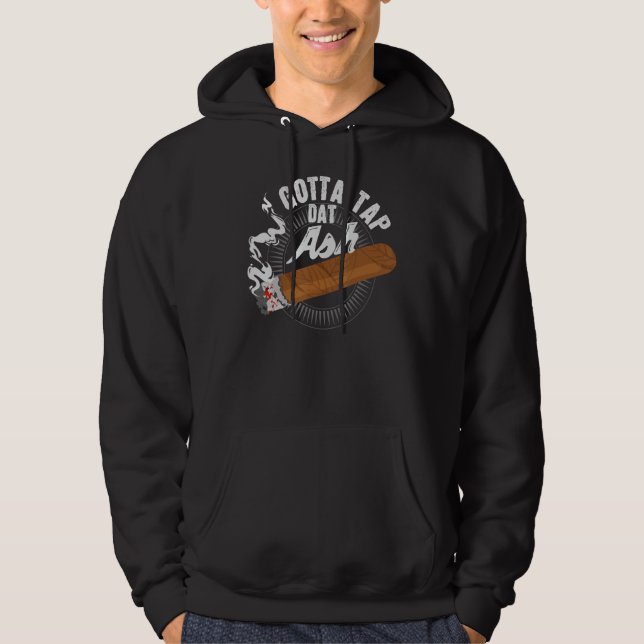 Gotta Tap Dat Ash Cigar design, Smoking gift Hoodie (Front)