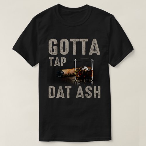 gotta tap dat ash T_Shirt