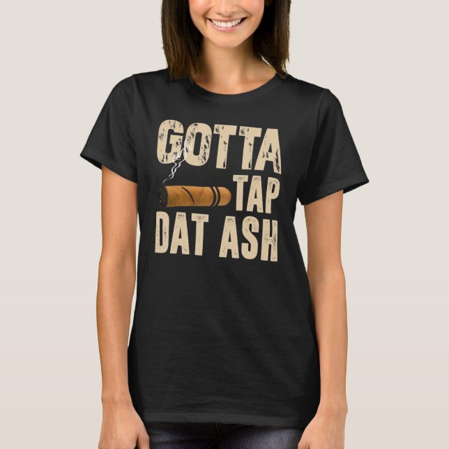 Gotta Tap Dat Ash T-Shirt (Front)