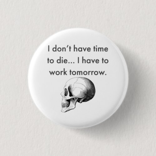 Gotta Work Tomorrow Button