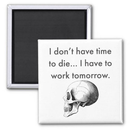 Gotta Work Tomorrow Magnet