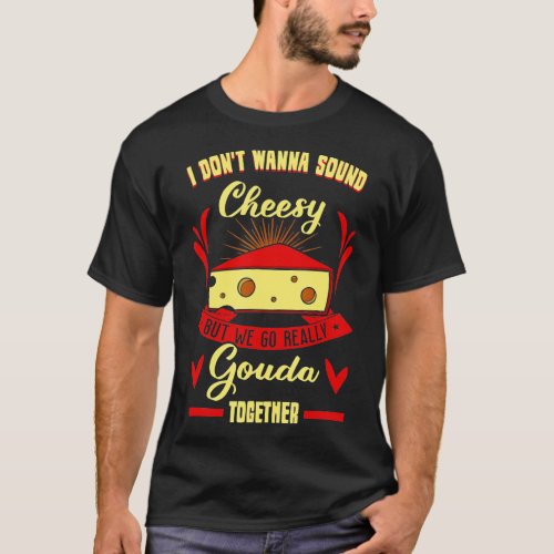 Gouda Cheese Enthusiast Turophile Cheesemaker Chee T_Shirt