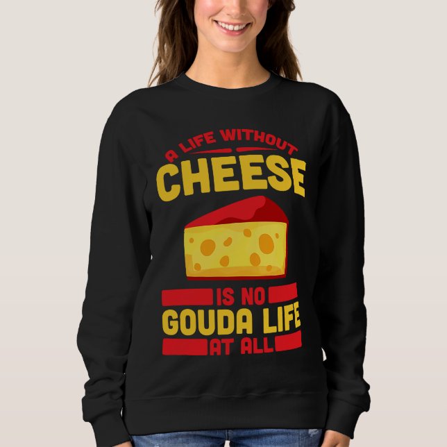 Gouda For Gouda Lover Cheese Gouda Enthusiast Dutc Sweatshirt (Front)