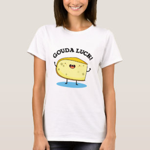 Gouda Luck Funny Cheese Pun  T-Shirt
