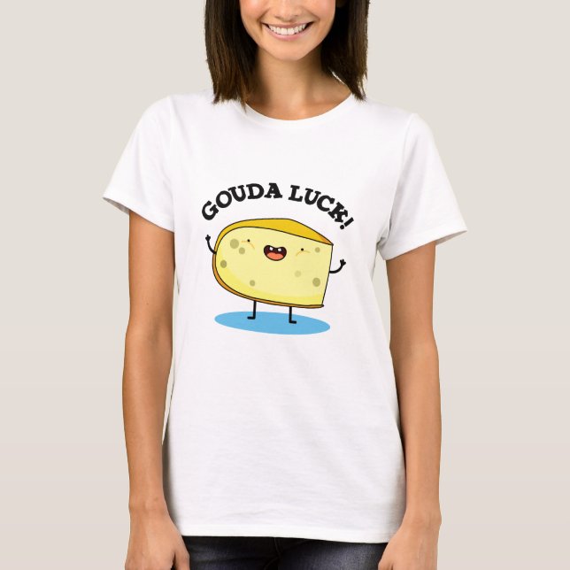 Gouda Luck Funny Cheese Pun  T-Shirt (Front)