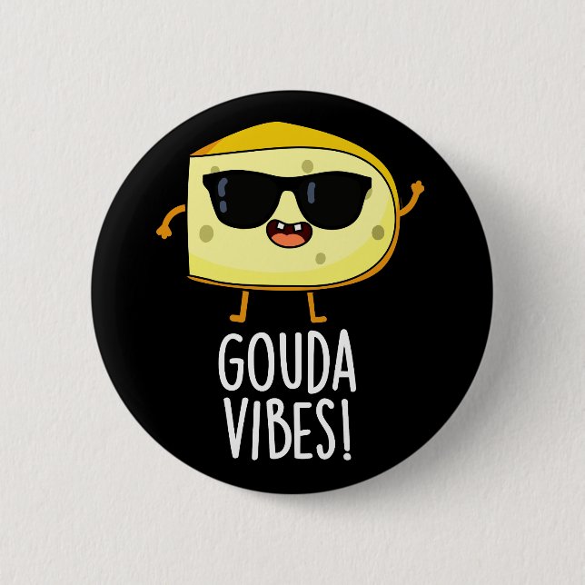 Gouda Vibes Funny Cheese Pun Dark BG Button (Front)