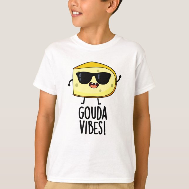 Gouda Vibes Funny Cheese Pun  T-Shirt (Front)