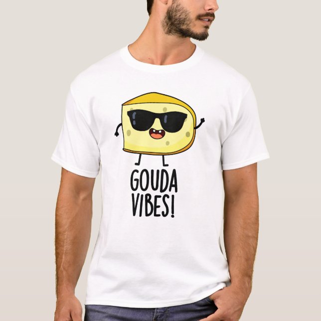 Gouda Vibes Funny Cheese Pun  T-Shirt (Front)