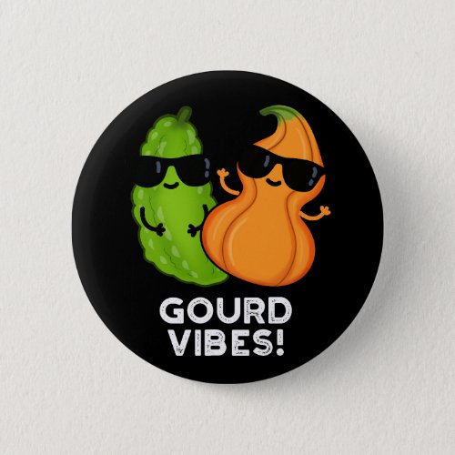 Gourd Vibes Funny Veggie Pun Dark BG Button