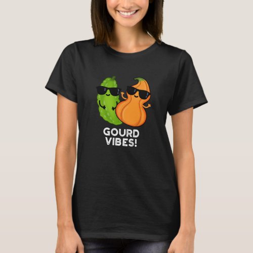 Gourd Vibes Funny Veggie Pun Dark BG T_Shirt