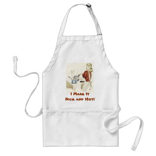 Gourmet Apron I Make It Nice and Hot Adult Apron