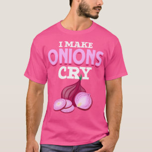 Gourmet Cooking I Make Onions Cry Chef Food Funny T-Shirt