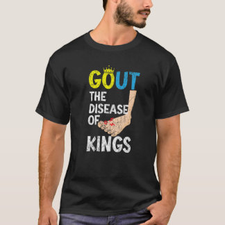 Gout The Disease Of Kings Podagra Gout Awareness A T-Shirt