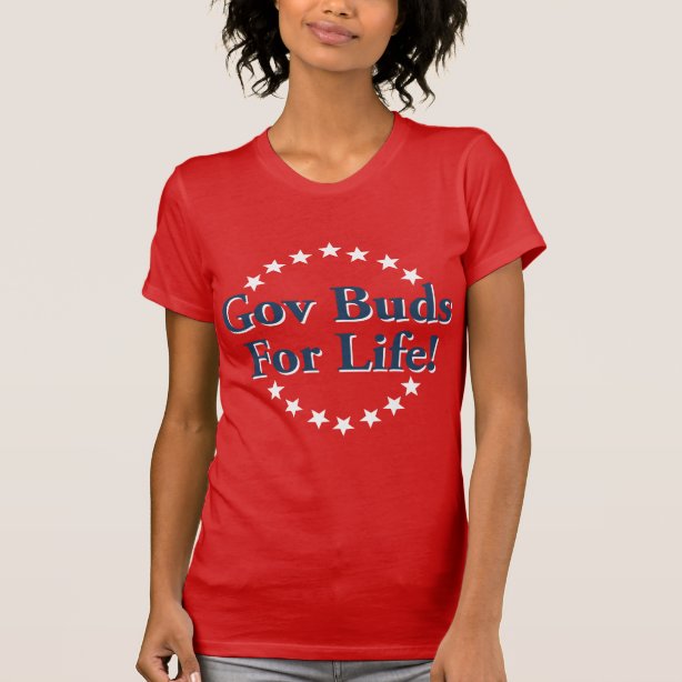 gov buds for life shirt