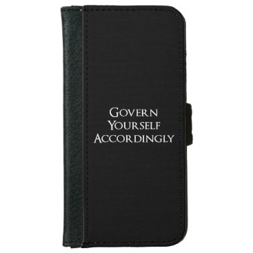 Govern Yourself Accordingly Funny Lawyer iPhone 6/6s Wallet Case Govern Yourself Accordingly Funny Lawyer iPhone 6/6s Wallet Case