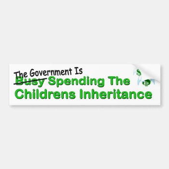 Government Busy Spending The Childrens Inheritance Bumper Sticker by Stickies at Zazzle