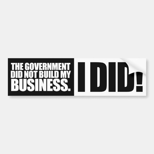 Government Did Not Build My Business Bumper Sticker (Front)