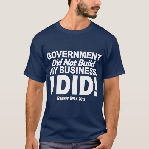 Government Did Not Build My Business T_Shirt