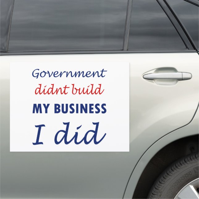 Government Didn't Build My Business Car Magnet (In Situ)