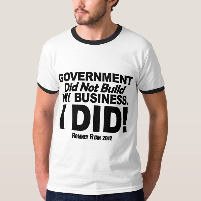 Government Didn't Build My Business T-Shirt (Front)