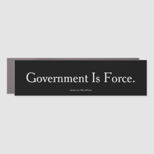 Government Is Force Bumper Sticker Car Magnet