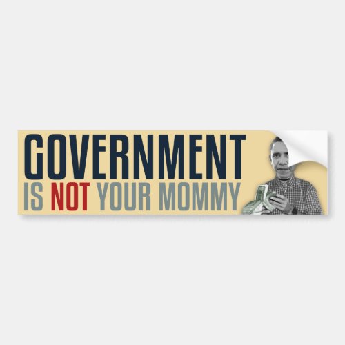 Government Is Not Your Mommy Bumper Sticker