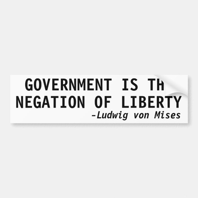 GOVERNMENT IS THE NEGATION OF LIBERTY BUMPER STICKER (Front)