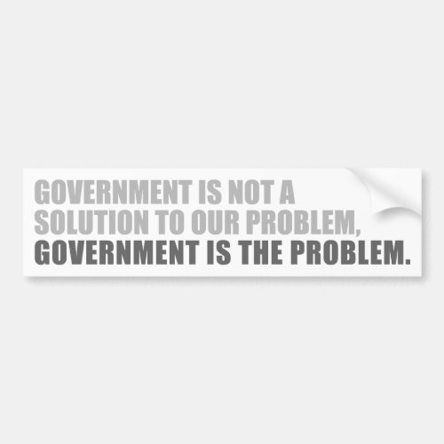 Government Is The Problem Bumper Sticker