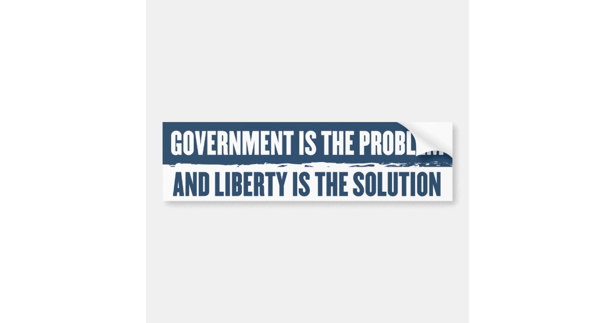 Government Is The Problem Bumper Sticker | Zazzle