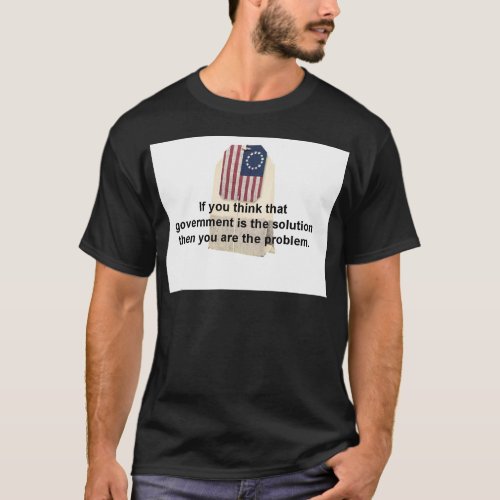 Government is the Problem Not the Solution T_Shirt