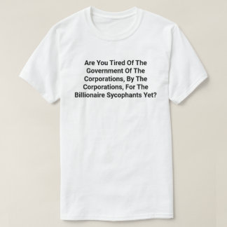 Government Of The Corporations, By The............ T-Shirt