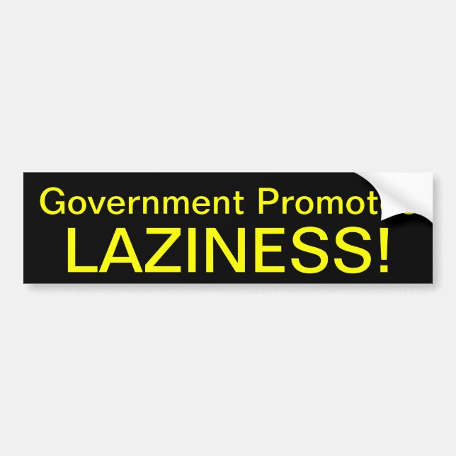 Government Promotes Laziness! Bumper Sticker (Front)