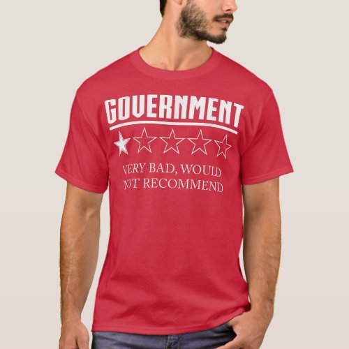 Government Review One Star Very Bad Would Not Reco T_Shirt