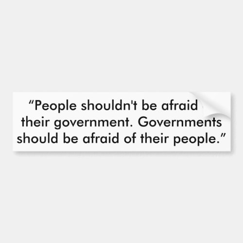 Government should be afraid of us  Bumper sticker