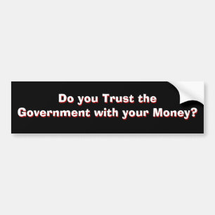 Government Trust? Part 1 of 2 Bumper Sticker