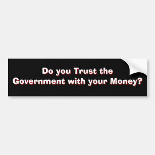 Government Trust? Part 1 of 2 Bumper Sticker