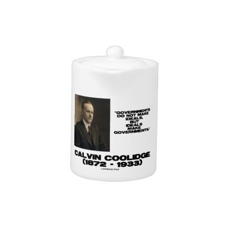 Governments Do Not Make Ideals Coolidge Quote Teapot