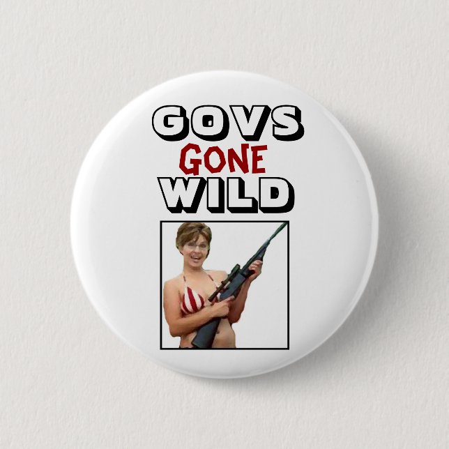 Govs Gone Wild: Sarah Palin Pinback Button (Front)