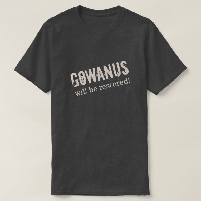 "GOWANUS will be restored!" T-Shirt (Design Front)
