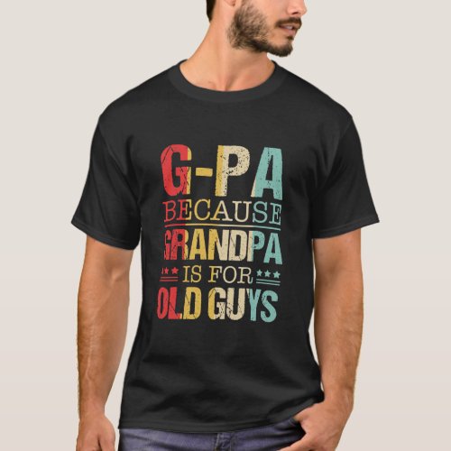 GPa Because Grandpa Is For Old Guys Fathers Day  T_Shirt