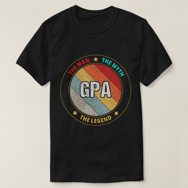 Gpa The Man The Myth The Legend T-Shirt (Design Front)