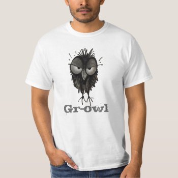 Gr-owl - Funny Custom Grumpy Angry Owl Saying T-shirt by StrangeStore at Zazzle